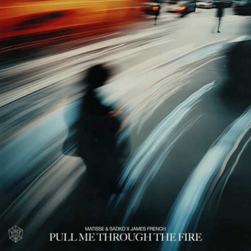 Matisse & Sadko x James French - Pull Me Through The Fire